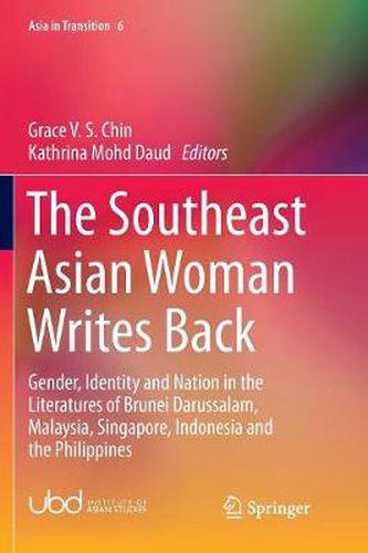 Cover image for The Southeast Asian Woman Writes Back: Gender, Identity and Nation in the Literatures of Brunei Darussalam, Malaysia, Singapore, Indonesia and the Philippines