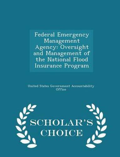 Cover image for Federal Emergency Management Agency: Oversight and Management of the National Flood Insurance Program - Scholar's Choice Edition