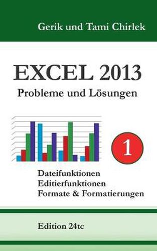 Cover image for Excel 2013. Probleme und Loesungen. Band 1: Dateifunktionen, Editierfunktionen, Formate & Formatierungen