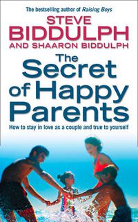 Cover image for The Secret of Happy Parents: How to Stay in Love as a Couple and True to Yourself