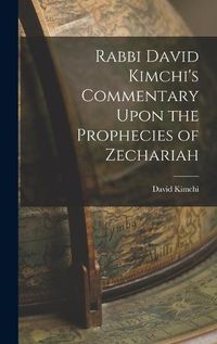 Cover image for Rabbi David Kimchi's Commentary Upon the Prophecies of Zechariah