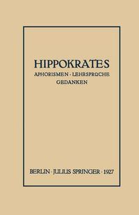 Cover image for Hippokrates: Eine Auslese Seiner Gedanken UEber Den Gesunden Und Kranken Menschen Und UEber Die Heilkunst