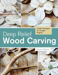 Cover image for Deep Relief Wood Carving: Simple Techniques for Complex Projects