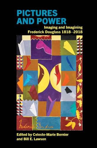 Pictures and Power: Imaging and Imagining Frederick Douglass 1818-2018