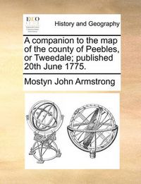 Cover image for A Companion to the Map of the County of Peebles, or Tweedale; Published 20th June 1775.