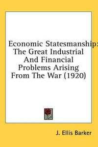 Cover image for Economic Statesmanship: The Great Industrial and Financial Problems Arising from the War (1920)