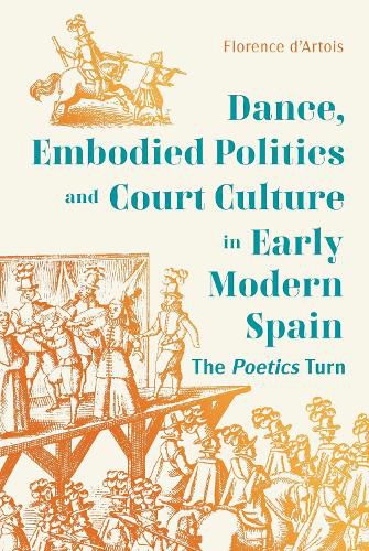 Cover image for Dance, Embodied Politics and Court Culture in Early Modern Spain