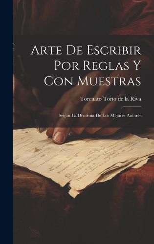 Cover image for Arte De Escribir Por Reglas Y Con Muestras