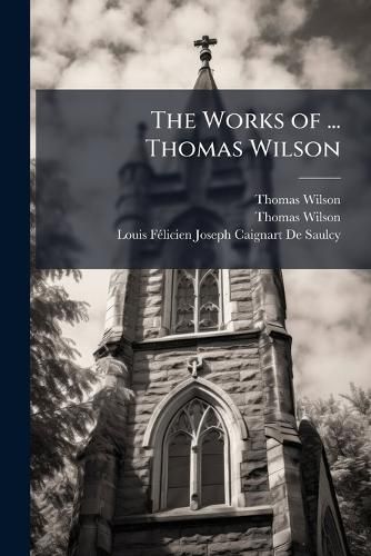 Cover image for The Works of ... Thomas Wilson