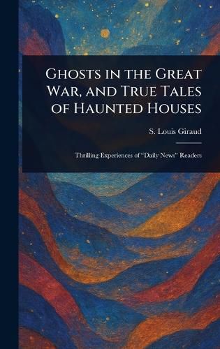 Cover image for Ghosts in the Great War, and True Tales of Haunted Houses