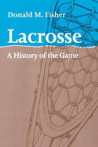 Cover image for Lacrosse: A History of the Game