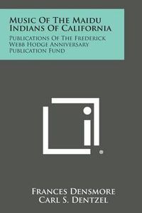 Cover image for Music of the Maidu Indians of California: Publications of the Frederick Webb Hodge Anniversary Publication Fund