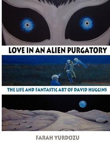 Cover image for Love in an Alien Purgatory: The Life and Fantastic Art of David Huggins