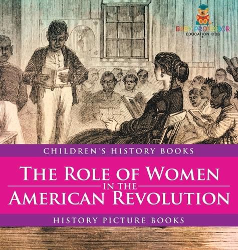 Cover image for The Role of Women in the American Revolution - History Picture Books Children's History Books