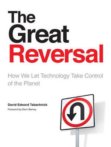 Cover image for The Great Reversal: How We Let Technology Take Control of the Planet