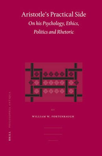 Aristotle's Practical Side: On his Psychology, Ethics, Politics and Rhetoric