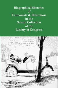 Cover image for Biographical Sketches of Cartoonists & Illustrators in the Swann Collection of the Library of Congress