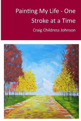 Painting My Life - One Stroke at A Time