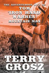 Cover image for The Adventurous Life of Tom Iron Hand Warren: Mountain Man