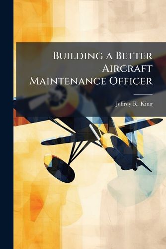 Cover image for Building a Better Aircraft Maintenance Officer