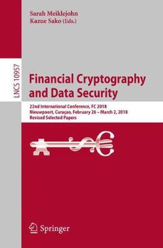 Cover image for Financial Cryptography and Data Security: 22nd International Conference, FC 2018, Nieuwpoort, Curacao, February 26 - March 2, 2018, Revised Selected Papers