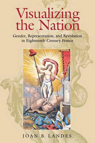 Cover image for Visualizing the Nation: Gender, Representation, and Revolution in Eighteenth-Century France