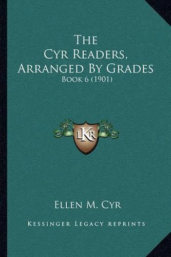 Cover image for The Cyr Readers, Arranged by Grades: Book 6 (1901)