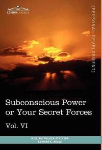 Cover image for Personal Power Books (in 12 Volumes), Vol. VI: Subconscious Power or Your Secret Forces