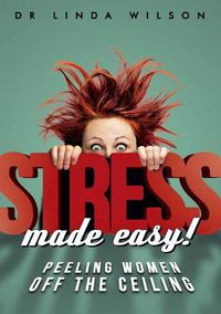 Cover image for Stress Made Easy: Peeling Women Off the Ceiling