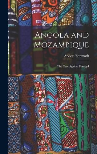 Cover image for Angola and Mozambique; the Case Against Portugal