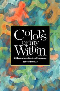 Cover image for Colors of My Within - 65 Poems from the Age of Innocence