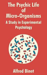 Cover image for The Psychic Life of Micro-Organisms: A Study in Experimantal Psychology