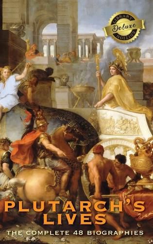 Cover image for Plutarch's Lives, The Complete 48 Biographies (Deluxe Library Edition)