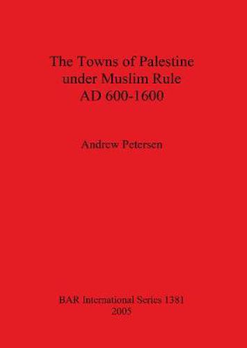 The Towns of Palestine Under Muslim Rule AD 600-1600