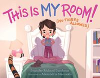 Cover image for This Is My Room!: (No Tigers Allowed)