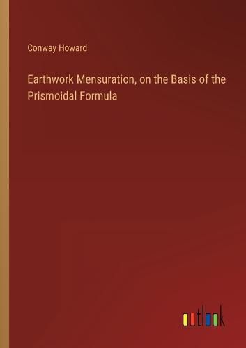 Cover image for Earthwork Mensuration, on the Basis of the Prismoidal Formula