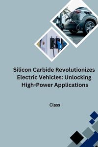 Cover image for Silicon Carbide Revolutionizes Electric Vehicles