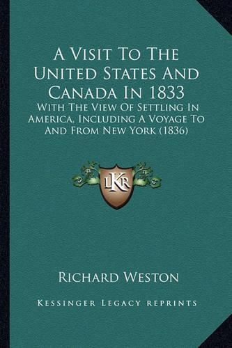 A Visit to the United States and Canada in 1833: With the View of Settling in America, Including a Voyage to and from New York (1836)