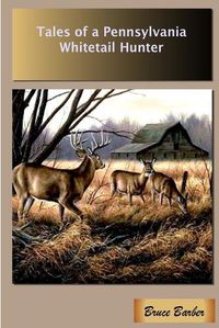 Cover image for Tales of a Pennsylvania Whitetail Hunter