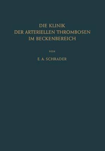 Die Klinik der Arteriellen Thrombosen im Beckenbereich: Pathogenese, Untersuchungsmethoden Diagnostik und Therapie