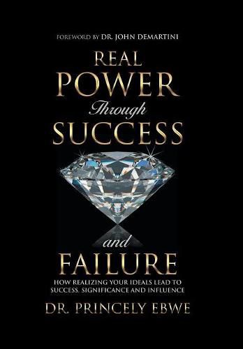 Cover image for Real Power Through Success and Failure: How Realizing Your Ideals Lead to Success, Significance, and Influence