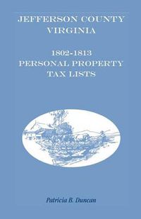 Cover image for Jefferson County, [West] Virginia, 1802-1813 Personal Property Tax Lists