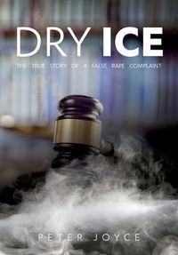 Cover image for Dry Ice: A True Story of A False Rape Complaint