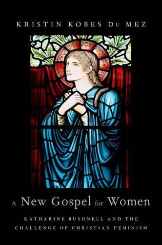 Cover image for A New Gospel for Women: Katharine Bushnell and the Challenge of Christian Feminism