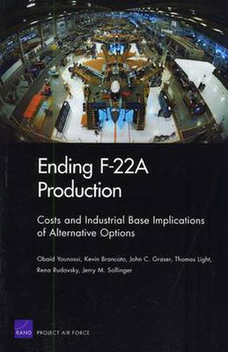 Ending F22a Production: Costs and Industrial Base Implications of Alternative Options 2009