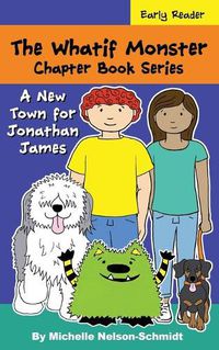 Cover image for The Whatif Monster Chapter Book Series: A New Town for Jonathan James