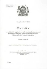 Cover image for Convention on jurisdiction, applicable law, recognition, enforcement and co-operation in respect of parental responsibility and measures for the protection of children: The Hague, 19 October 1996