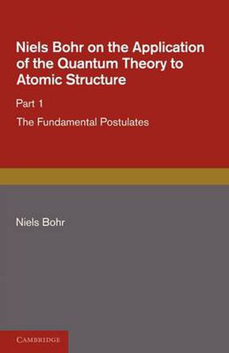 Cover image for Niels Bohr on the Application of the Quantum Theory to Atomic Structure, Part 1, The Fundamental Postulates