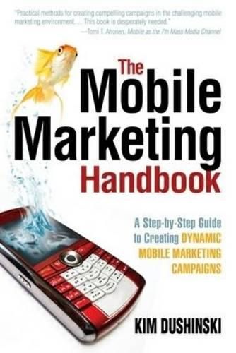 Cover image for The Mobile Marketing Handbook: A Step-by-Step Guide to Creating Dynamic Mobile Marketing Campaigns