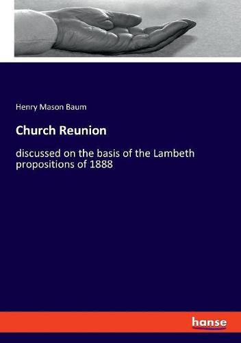 Cover image for Church Reunion: discussed on the basis of the Lambeth propositions of 1888